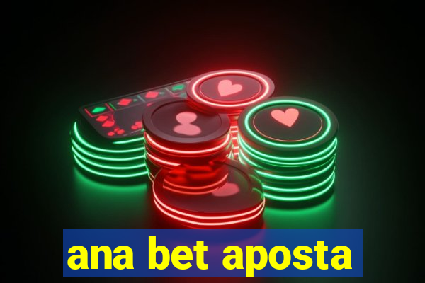 ana bet aposta